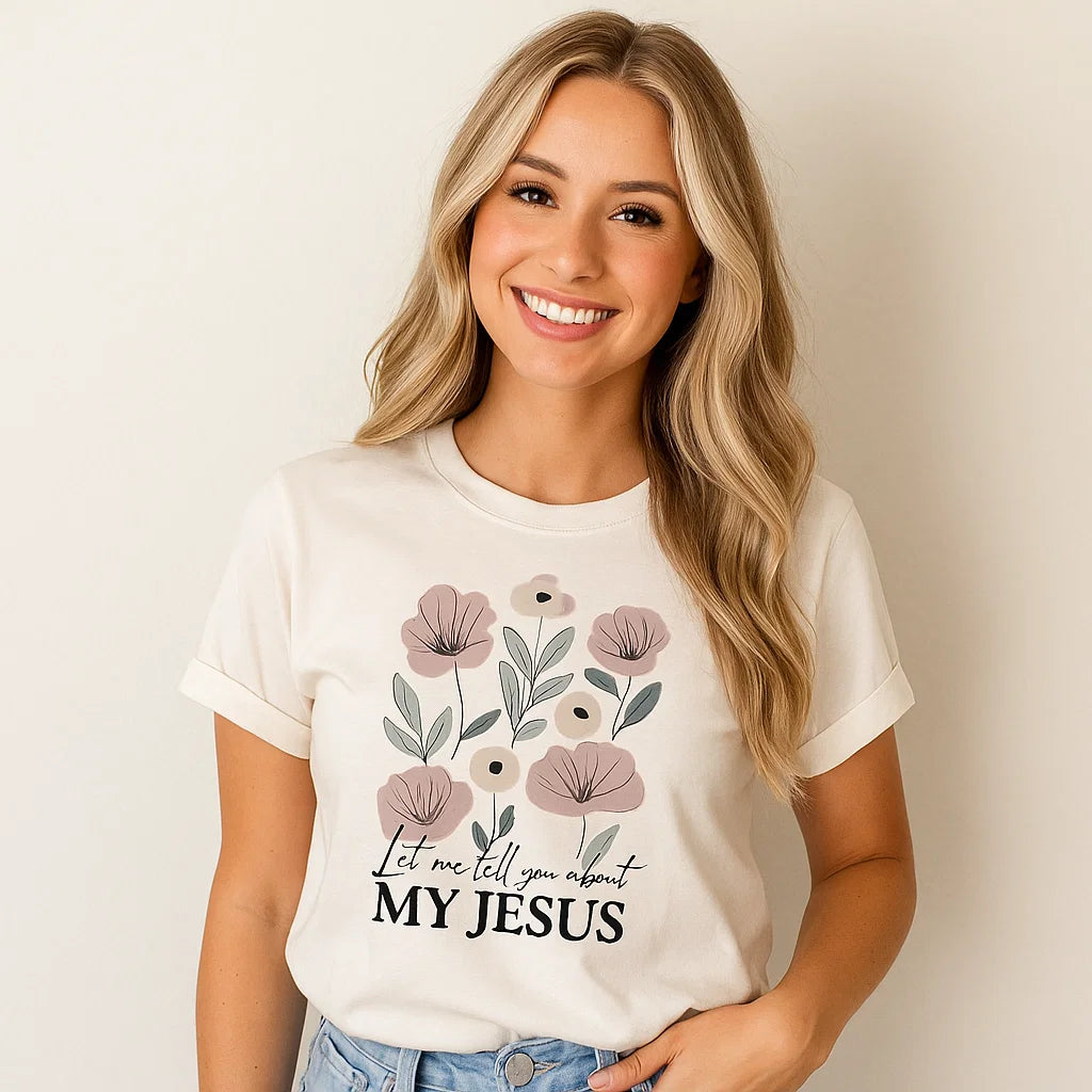 Let Me Tell You About My Jesus T-shirt