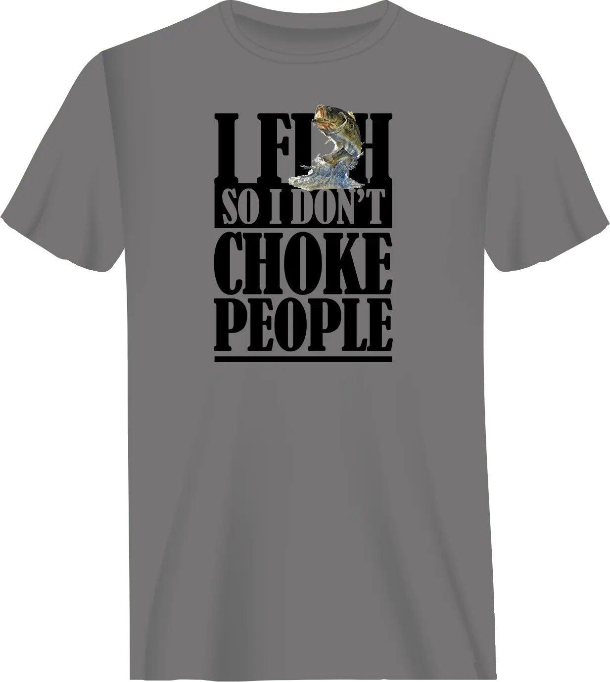 I Fish So I Don't Choke People T-Shirt - Grey